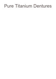 Pure Titanium Dentures