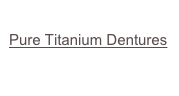       
Pure Titanium Dentures